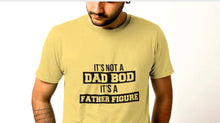 Load image into Gallery viewer, It's Not A Dad Bod, It's A Father Figure