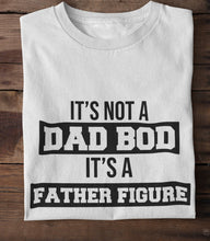 Load image into Gallery viewer, It's Not A Dad Bod, It's A Father Figure