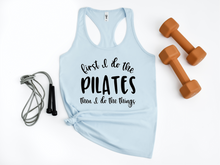 Load image into Gallery viewer, First I Do The Pilates And Then I Do The Things