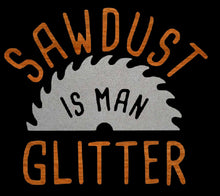 Load image into Gallery viewer, Sawdust Is Man Glitter