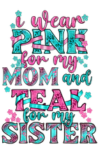 Load image into Gallery viewer, I Wear Pink for Mom & Teal for My Sister