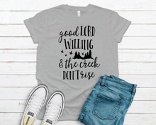 Load image into Gallery viewer, Good Lord Willing & the Creek Don’t Rise