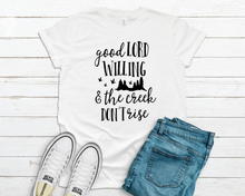 Load image into Gallery viewer, Good Lord Willing & the Creek Don’t Rise