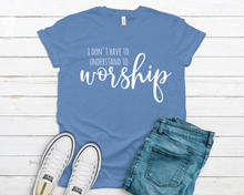 Load image into Gallery viewer, I Don't Have To Understand To Worship