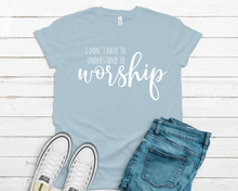 Load image into Gallery viewer, I Don't Have To Understand To Worship