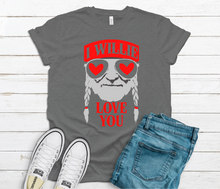 Load image into Gallery viewer, I WILLIE Love You