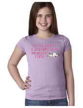 Load image into Gallery viewer, Just Have To Be Dramatic First