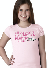 Load image into Gallery viewer, Just Have To Be Dramatic First