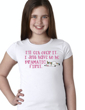 Load image into Gallery viewer, Just Have To Be Dramatic First