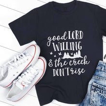 Load image into Gallery viewer, Good Lord Willing & the Creek Don’t Rise