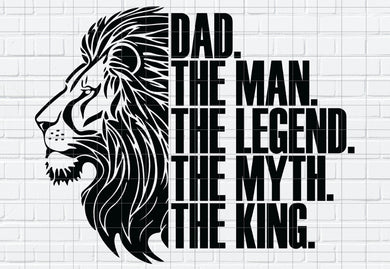 Dad: The Man The Legend The Myth The King