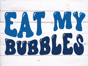 Eat My Bubbles