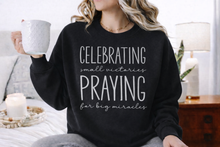 Load image into Gallery viewer, Celebrating Victories, Praying for Big Miracles Sweatshirt