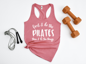 First I Do The Pilates And Then I Do The Things