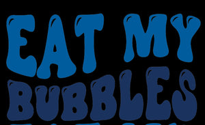 Eat My Bubbles