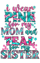 Load image into Gallery viewer, I Wear Pink for Mom &amp; Teal for My Sister