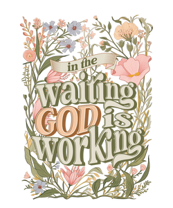 In The Waiting God Is Working