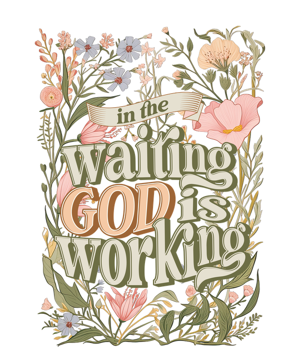 In The Waiting God Is Working