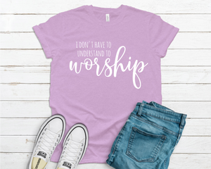 I Don't Have To Understand To Worship