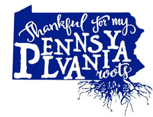 Load image into Gallery viewer, Thankful For My Pennsylvania Roots